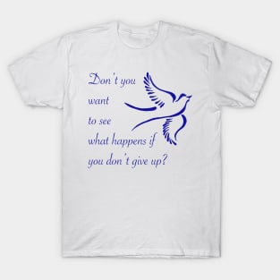 Don’t give up T-Shirt